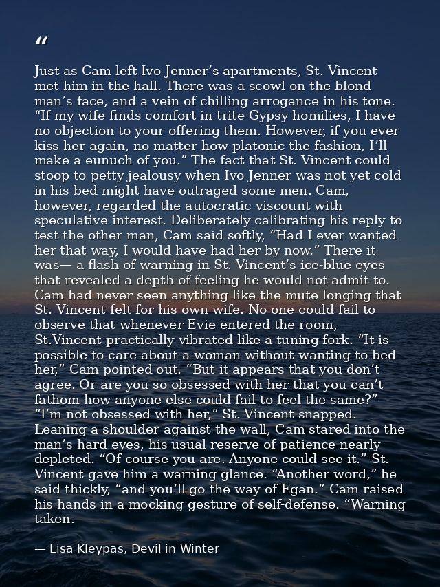 Just as Cam left Ivo Jenner’s apartments, St. Vincent met him in the hall. There was a scowl on the blond man’s face, an — Lisa Kleypas, Devil in Winter
