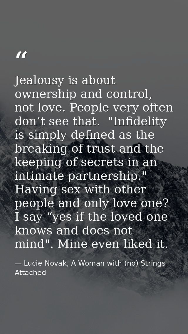 Jealousy is about ownership and control, not love. People very often don’t see that.  "Infidelity is simply defined as t — Lucie Novak, A Woman with (no) Strings Attached