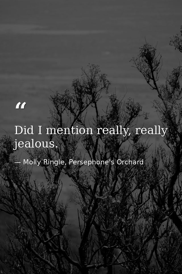 Did I mention really, really jealous. — Molly Ringle, Persephone's Orchard