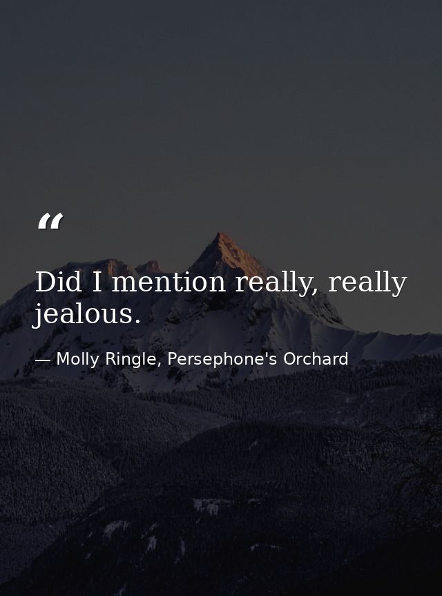 Did I mention really, really jealous. — Molly Ringle, Persephone's Orchard