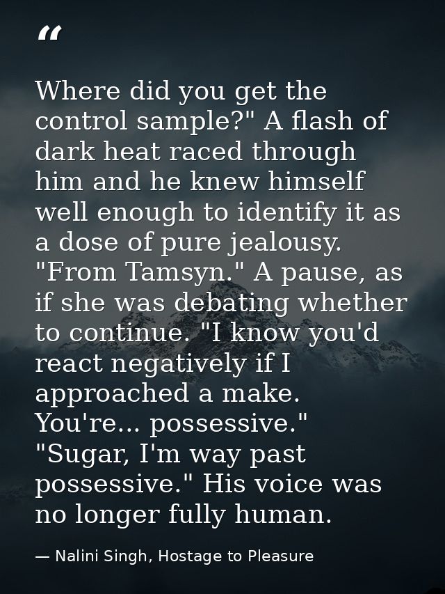 Where did you get the control sample?" A flash of dark heat raced through him and he knew himself well enough to identif — Nalini Singh, Hostage to Pleasure