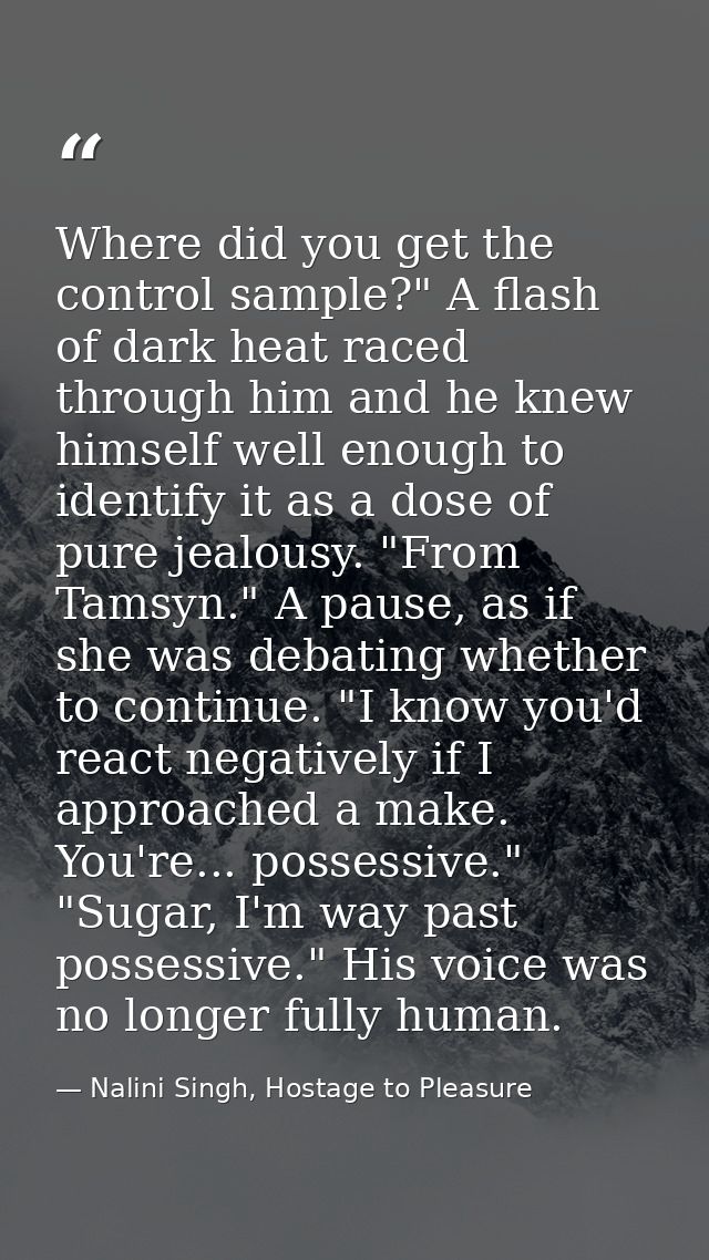 Where did you get the control sample?" A flash of dark heat raced through him and he knew himself well enough to identif — Nalini Singh, Hostage to Pleasure