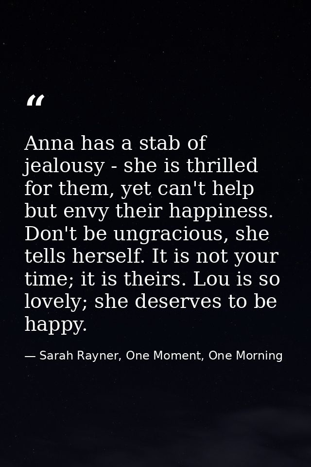 Anna has a stab of jealousy - she is thrilled for them, yet can't help but envy their happiness. Don't be ungracious, sh — Sarah Rayner, One Moment, One Morning