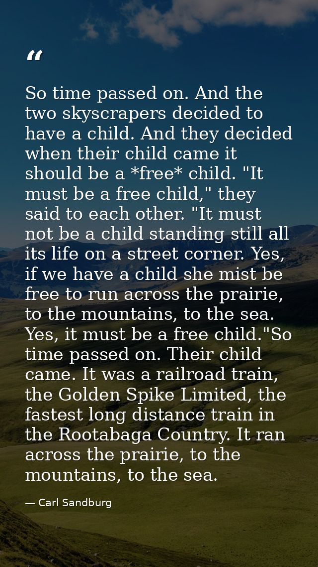 So time passed on. And the two skyscrapers decided to have a child. And they decided when their child came it should be  — Carl Sandburg