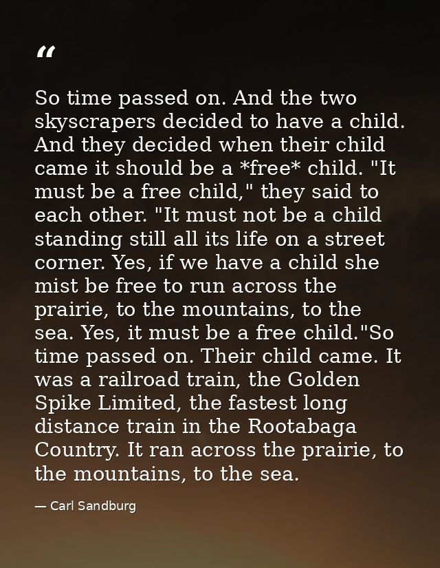 So time passed on. And the two skyscrapers decided to have a child. And they decided when their child came it should be  — Carl Sandburg