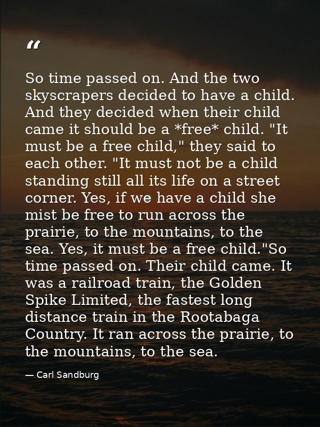 So time passed on. And the two skyscrapers decided to have a child. And they decided when their child came it should be  — Carl Sandburg