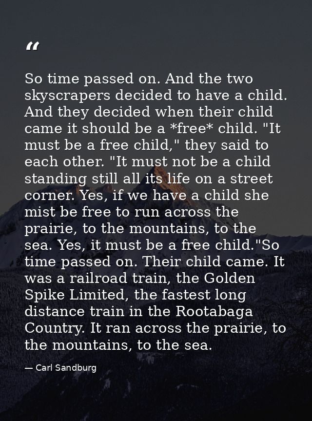 So time passed on. And the two skyscrapers decided to have a child. And they decided when their child came it should be  — Carl Sandburg