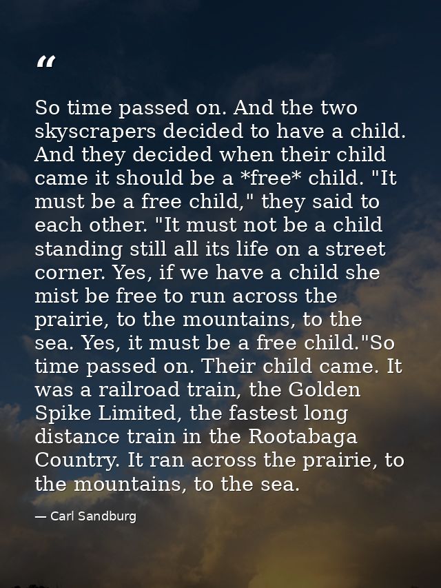 So time passed on. And the two skyscrapers decided to have a child. And they decided when their child came it should be  — Carl Sandburg
