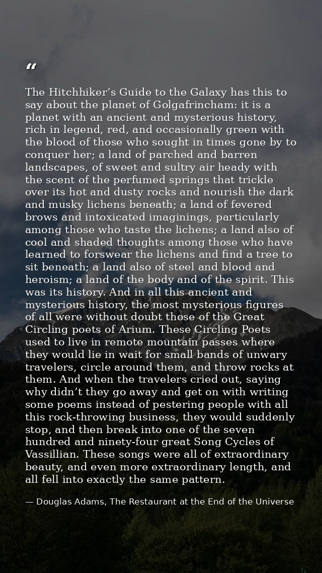 The Hitchhiker’s Guide to the Galaxy has this to say about the planet of Golgafrincham: it is a planet with an ancient a — Douglas Adams, The Restaurant at the End of the Universe