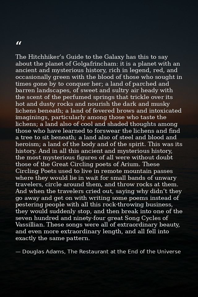 The Hitchhiker’s Guide to the Galaxy has this to say about the planet of Golgafrincham: it is a planet with an ancient a — Douglas Adams, The Restaurant at the End of the Universe