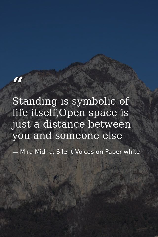Standing is symbolic of life itself,Open space is just a distance between you and someone else — Mira Midha, Silent Voices on Paper white