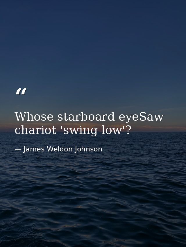 Whose starboard eyeSaw chariot 'swing low'? — James Weldon Johnson