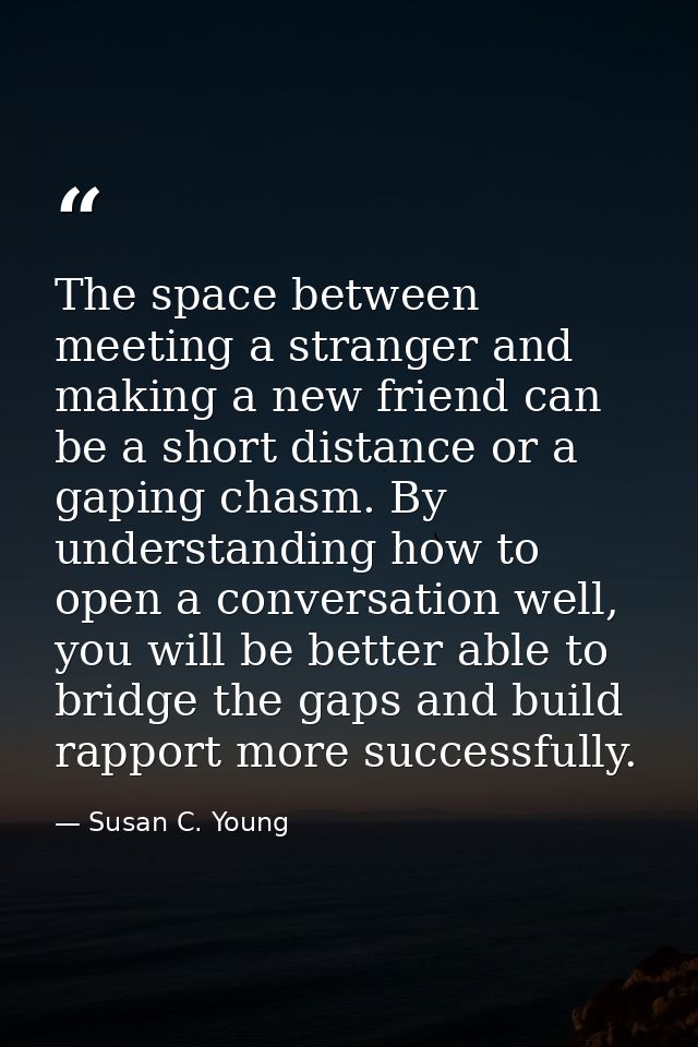 The space between meeting a stranger and making a new friend can be a short distance or a gaping chasm. By understanding — Susan C. Young