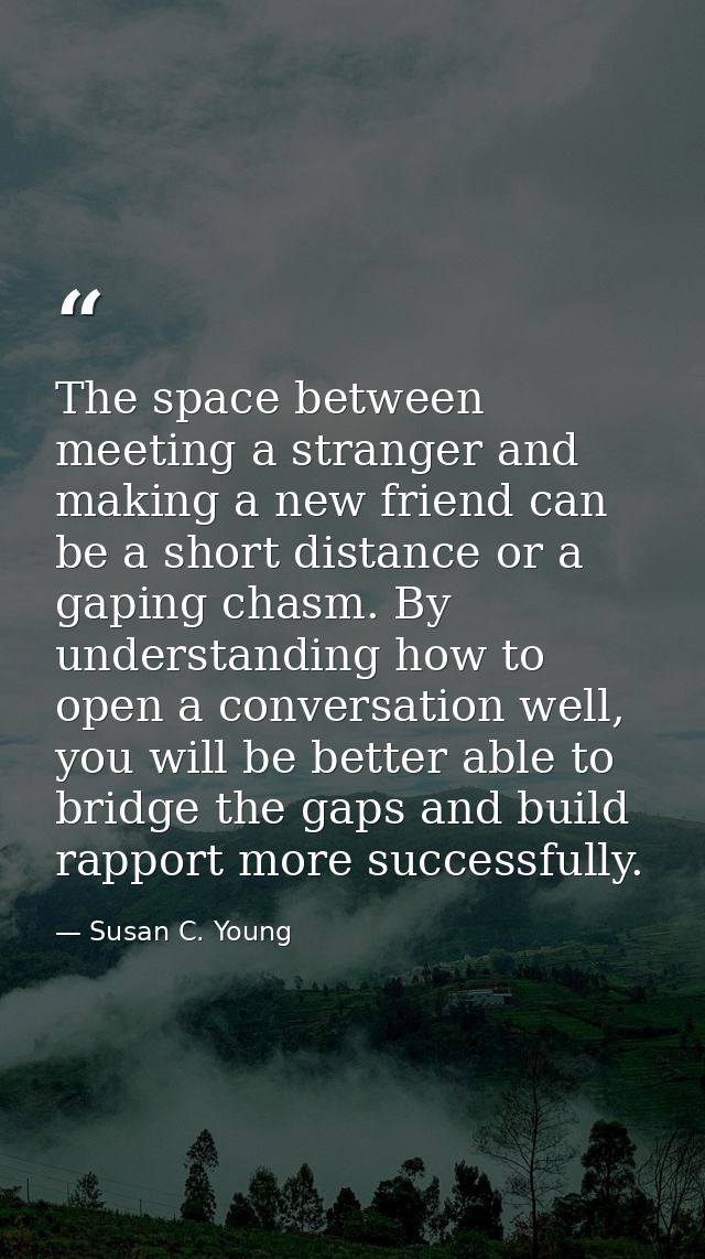 The space between meeting a stranger and making a new friend can be a short distance or a gaping chasm. By understanding — Susan C. Young