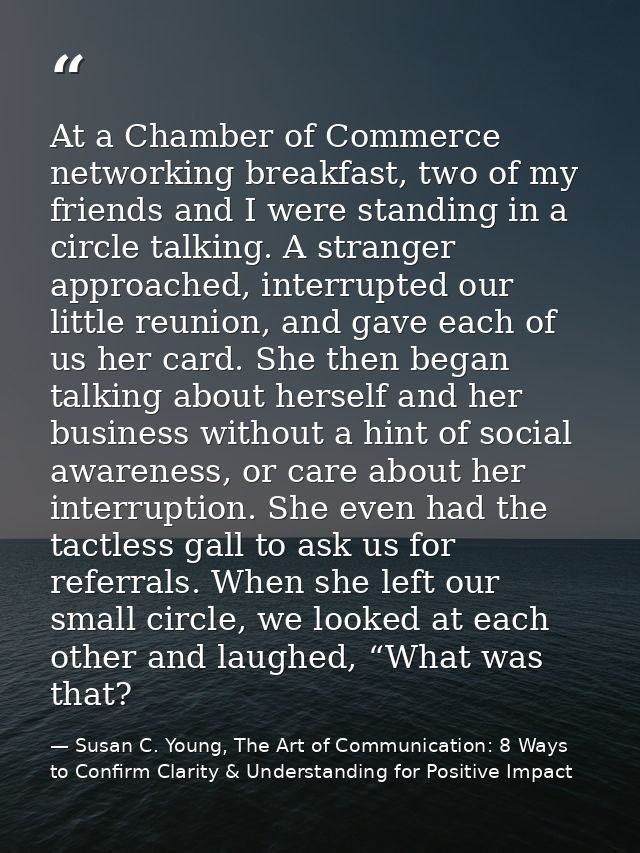 At a Chamber of Commerce networking breakfast, two of my friends and I were standing in a circle talking. A stranger app — Susan C. Young, The Art of Communication: 8 Ways to Confirm Clarity & Understanding for Positive Impact