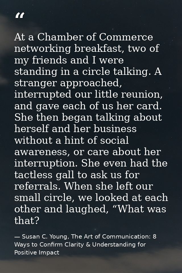 At a Chamber of Commerce networking breakfast, two of my friends and I were standing in a circle talking. A stranger app — Susan C. Young, The Art of Communication: 8 Ways to Confirm Clarity & Understanding for Positive Impact