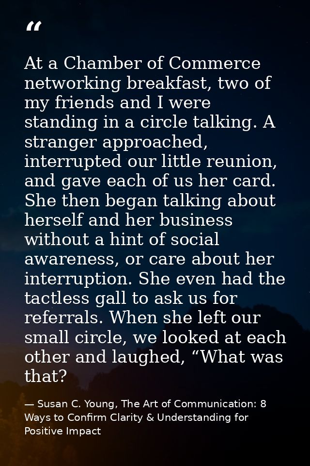 At a Chamber of Commerce networking breakfast, two of my friends and I were standing in a circle talking. A stranger app — Susan C. Young, The Art of Communication: 8 Ways to Confirm Clarity & Understanding for Positive Impact