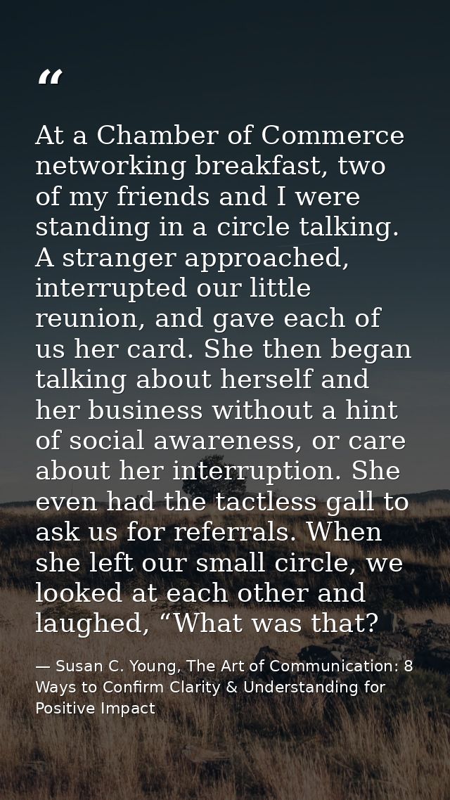 At a Chamber of Commerce networking breakfast, two of my friends and I were standing in a circle talking. A stranger app — Susan C. Young, The Art of Communication: 8 Ways to Confirm Clarity & Understanding for Positive Impact