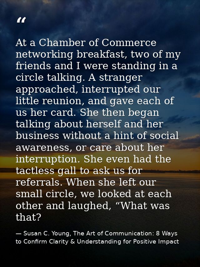 At a Chamber of Commerce networking breakfast, two of my friends and I were standing in a circle talking. A stranger app — Susan C. Young, The Art of Communication: 8 Ways to Confirm Clarity & Understanding for Positive Impact