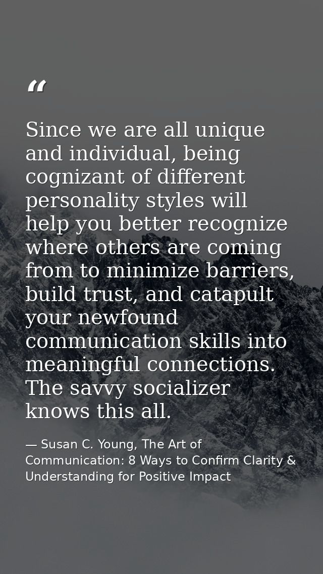Since we are all unique and individual, being cognizant of different personality styles will help you better recognize w — Susan C. Young, The Art of Communication: 8 Ways to Confirm Clarity & Understanding for Positive Impact