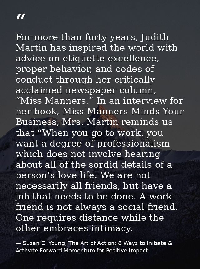 For more than forty years, Judith Martin has inspired the world with advice on etiquette excellence, proper behavior, an — Susan C. Young, The Art of Action: 8 Ways to Initiate & Activate Forward Momentum for Positive Impact