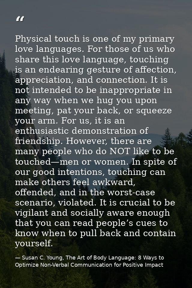 Physical touch is one of my primary love languages. For those of us who share this love language, touching is an endeari — Susan C. Young, The Art of Body Language: 8 Ways to Optimize Non-Verbal Communication for Positive Impact