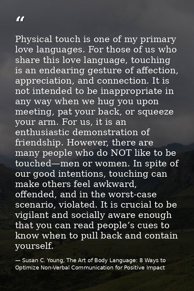 Physical touch is one of my primary love languages. For those of us who share this love language, touching is an endeari — Susan C. Young, The Art of Body Language: 8 Ways to Optimize Non-Verbal Communication for Positive Impact