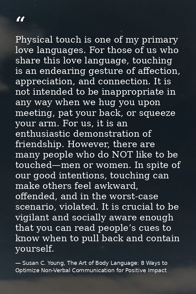 Physical touch is one of my primary love languages. For those of us who share this love language, touching is an endeari — Susan C. Young, The Art of Body Language: 8 Ways to Optimize Non-Verbal Communication for Positive Impact