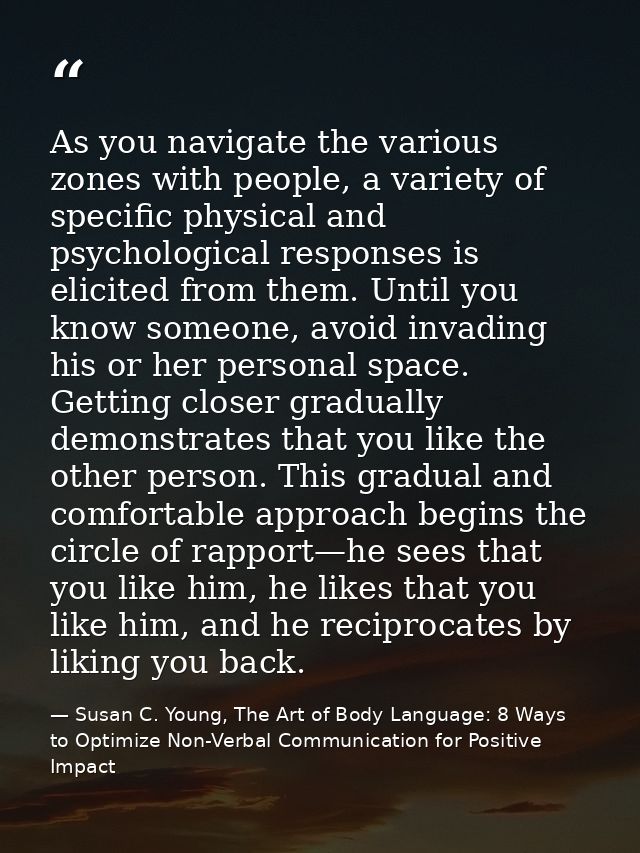 As you navigate the various zones with people, a variety of specific physical and psychological responses is elicited fr — Susan C. Young, The Art of Body Language: 8 Ways to Optimize Non-Verbal Communication for Positive Impact