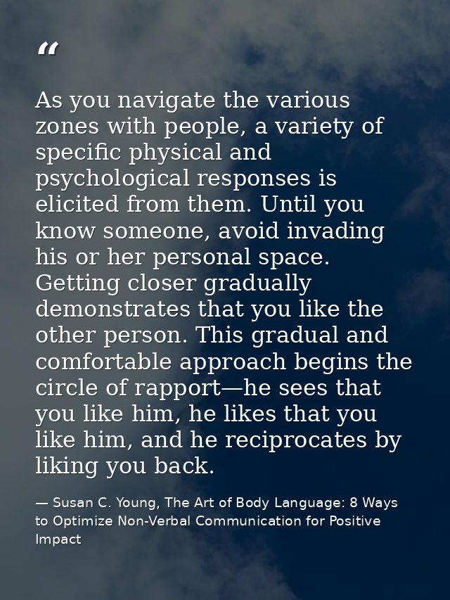 As you navigate the various zones with people, a variety of specific physical and psychological responses is elicited fr — Susan C. Young, The Art of Body Language: 8 Ways to Optimize Non-Verbal Communication for Positive Impact