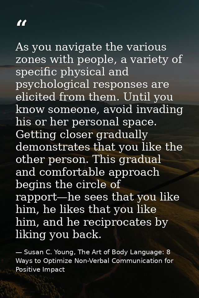 As you navigate the various zones with people, a variety of specific physical and psychological responses are elicited f — Susan C. Young, The Art of Body Language: 8 Ways to Optimize Non-Verbal Communication for Positive Impact