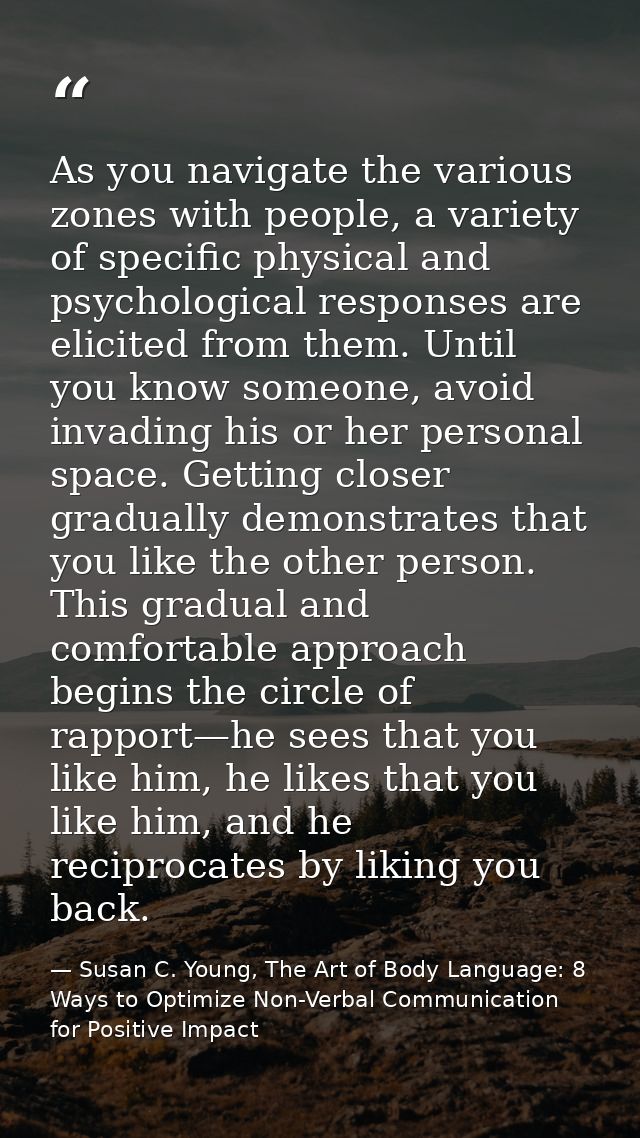 As you navigate the various zones with people, a variety of specific physical and psychological responses are elicited f — Susan C. Young, The Art of Body Language: 8 Ways to Optimize Non-Verbal Communication for Positive Impact