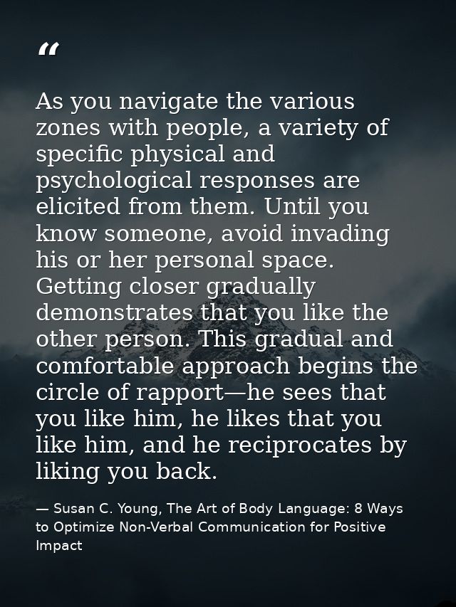 As you navigate the various zones with people, a variety of specific physical and psychological responses are elicited f — Susan C. Young, The Art of Body Language: 8 Ways to Optimize Non-Verbal Communication for Positive Impact
