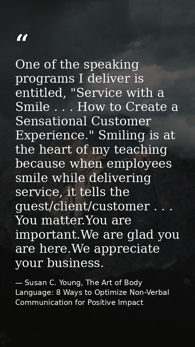 One of the speaking programs I deliver is entitled, "Service with a Smile . . . How to Create a Sensational Customer Exp — Susan C. Young, The Art of Body Language: 8 Ways to Optimize Non-Verbal Communication for Positive Impact