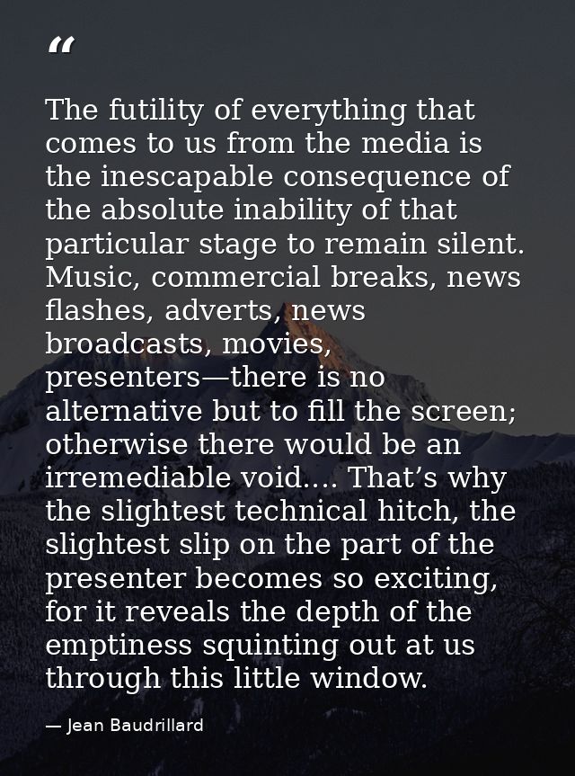 The futility of everything that comes to us from the media is the inescapable consequence of the absolute inability of t — Jean Baudrillard