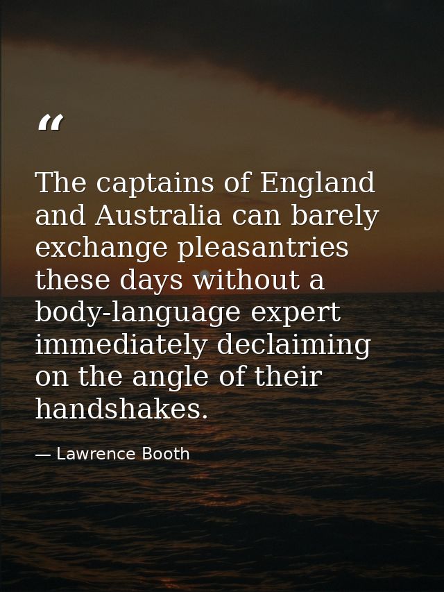 The captains of England and Australia can barely exchange pleasantries these days without a body-language expert immedia — Lawrence Booth