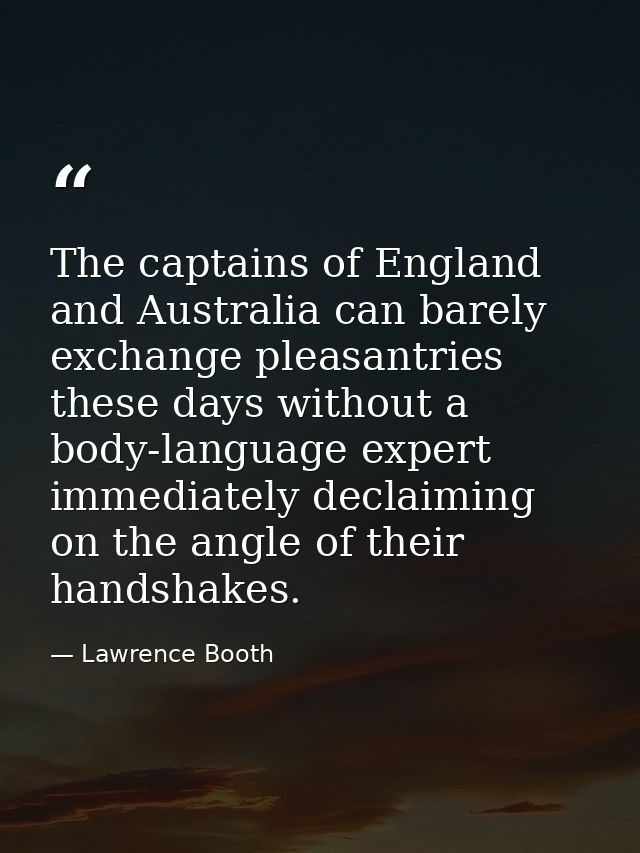 The captains of England and Australia can barely exchange pleasantries these days without a body-language expert immedia — Lawrence Booth