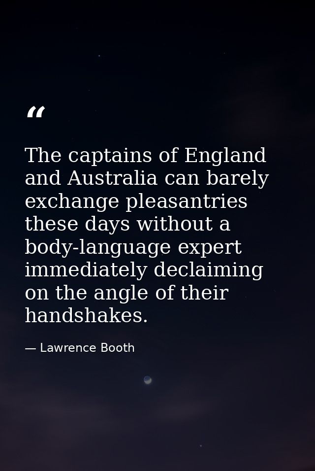 The captains of England and Australia can barely exchange pleasantries these days without a body-language expert immedia — Lawrence Booth