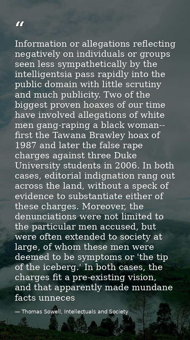 Information or allegations reflecting negatively on individuals or groups seen less sympathetically by the intelligentsi — Thomas Sowell, Intellectuals and Society