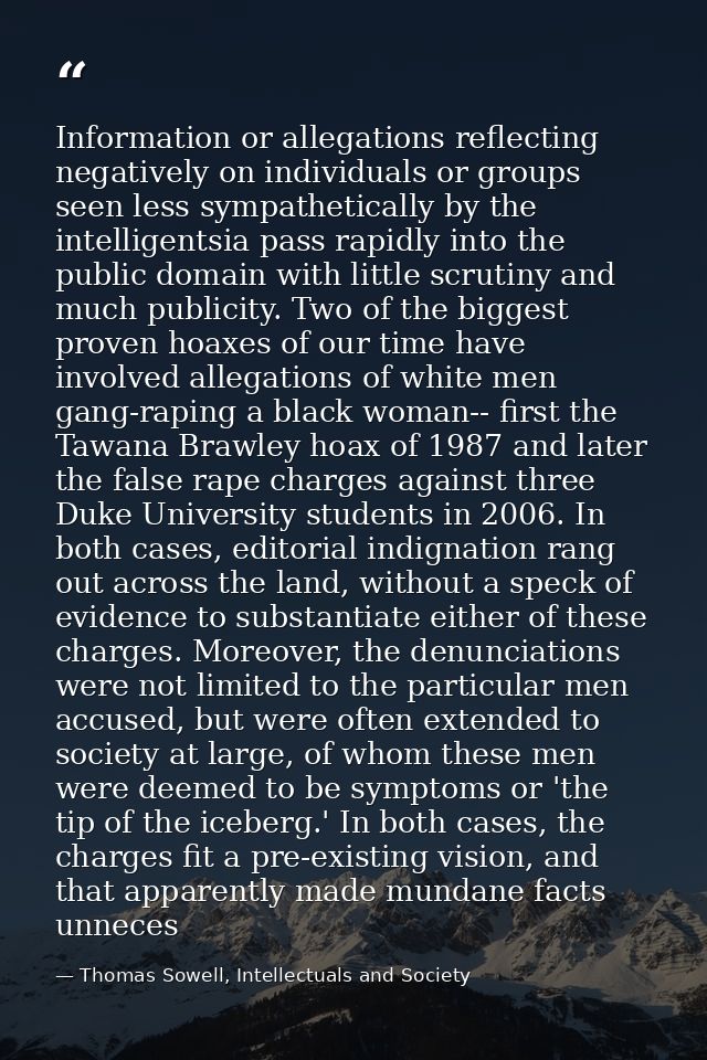 Information or allegations reflecting negatively on individuals or groups seen less sympathetically by the intelligentsi — Thomas Sowell, Intellectuals and Society