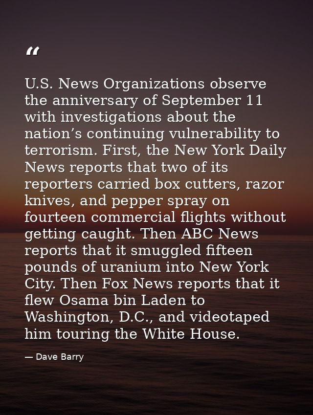 U.S. News Organizations observe the anniversary of September 11 with investigations about the nation’s continuing vulner — Dave Barry