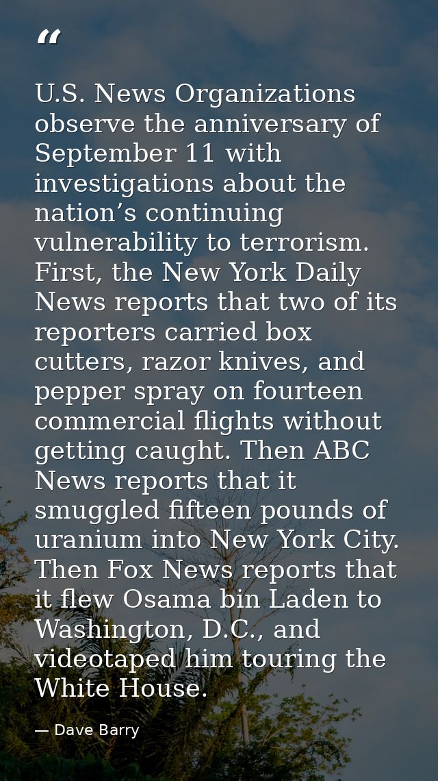 U.S. News Organizations observe the anniversary of September 11 with investigations about the nation’s continuing vulner — Dave Barry
