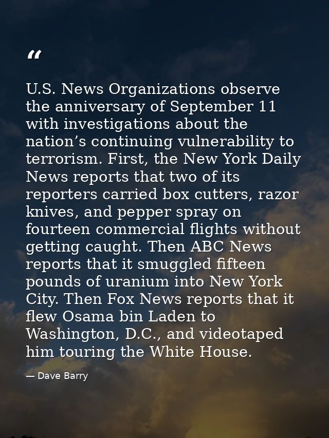 U.S. News Organizations observe the anniversary of September 11 with investigations about the nation’s continuing vulner — Dave Barry
