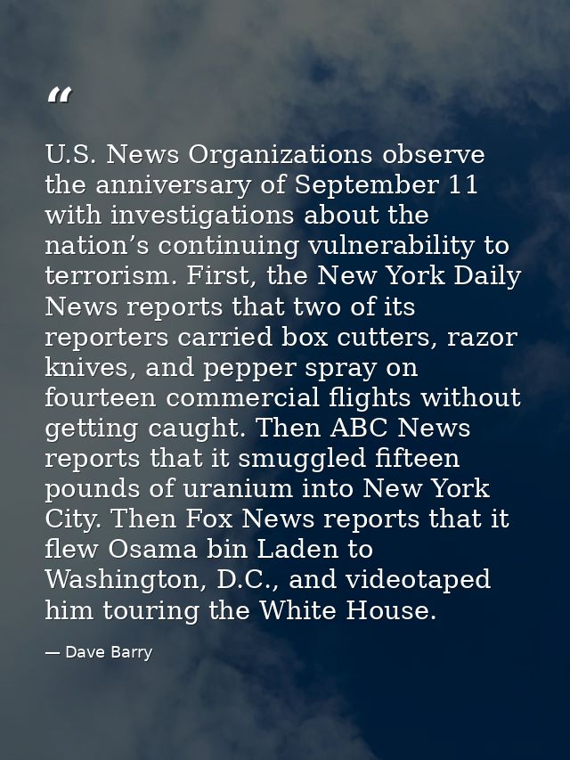 U.S. News Organizations observe the anniversary of September 11 with investigations about the nation’s continuing vulner — Dave Barry