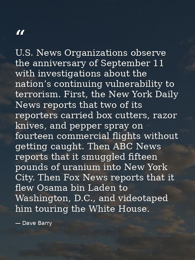 U.S. News Organizations observe the anniversary of September 11 with investigations about the nation’s continuing vulner — Dave Barry