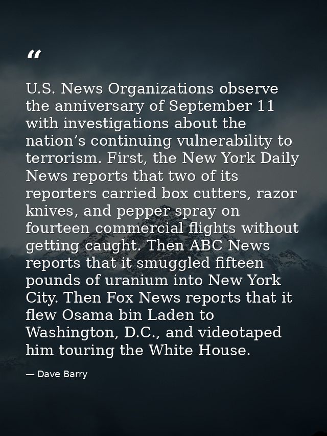 U.S. News Organizations observe the anniversary of September 11 with investigations about the nation’s continuing vulner — Dave Barry