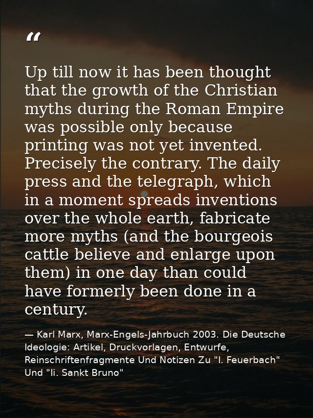 Up till now it has been thought that the growth of the Christian myths during the Roman Empire was possible only because — Karl Marx, Marx-Engels-Jahrbuch 2003. Die Deutsche Ideologie: Artikel, Druckvorlagen, Entwurfe, Reinschriftenfragmente Und Notizen Zu "I. Feuerbach" Und "Ii. Sankt Bruno"