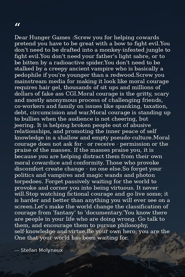 Dear Hunger Games :Screw you for helping cowards pretend you have to be great with a bow to fight evil.You don't need to — Stefan Molyneux