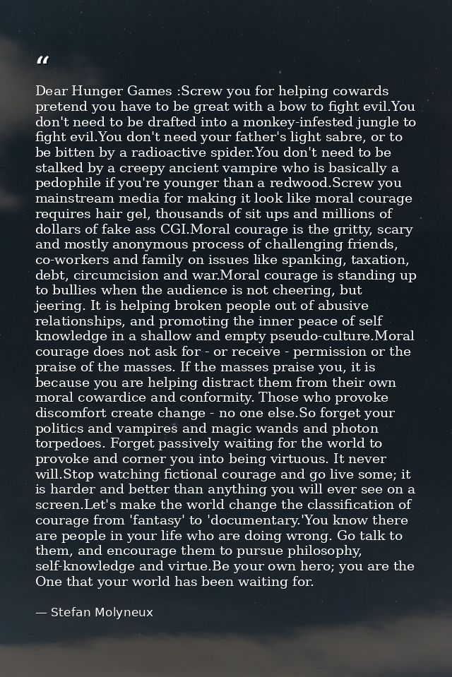 Dear Hunger Games :Screw you for helping cowards pretend you have to be great with a bow to fight evil.You don't need to — Stefan Molyneux