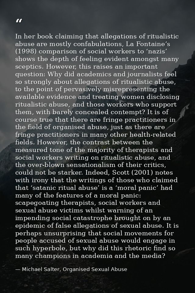 In her book claiming that allegations of ritualistic abuse are mostly confabulations, La Fontaine’s (1998) comparison of — Michael Salter, Organised Sexual Abuse